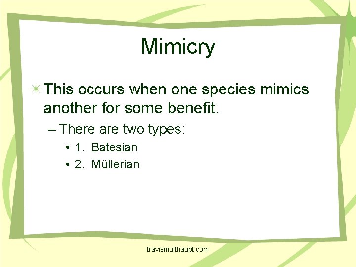 Mimicry This occurs when one species mimics another for some benefit. – There are