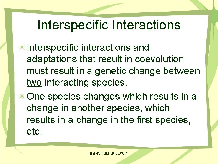 Interspecific Interactions Interspecific interactions and adaptations that result in coevolution must result in a