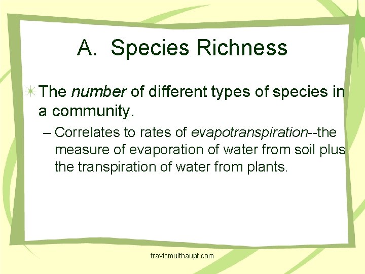 A. Species Richness The number of different types of species in a community. –