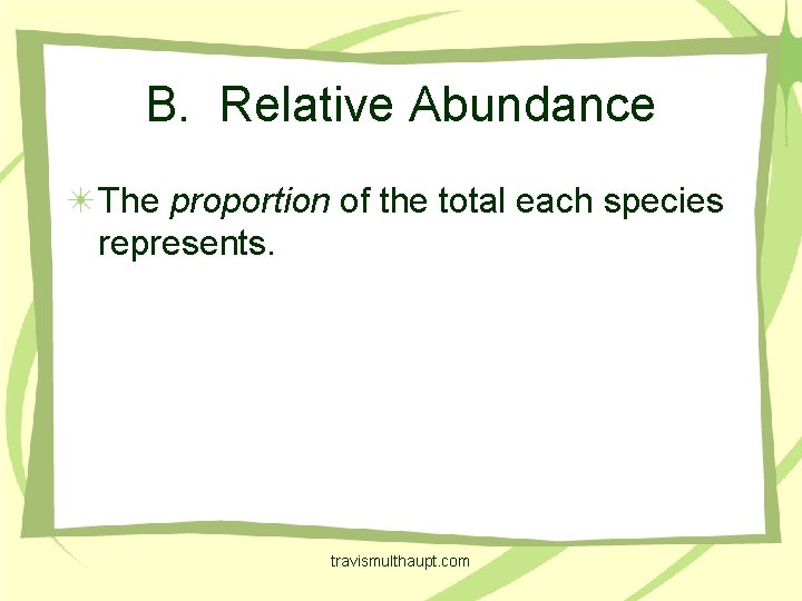 B. Relative Abundance The proportion of the total each species represents. travismulthaupt. com 