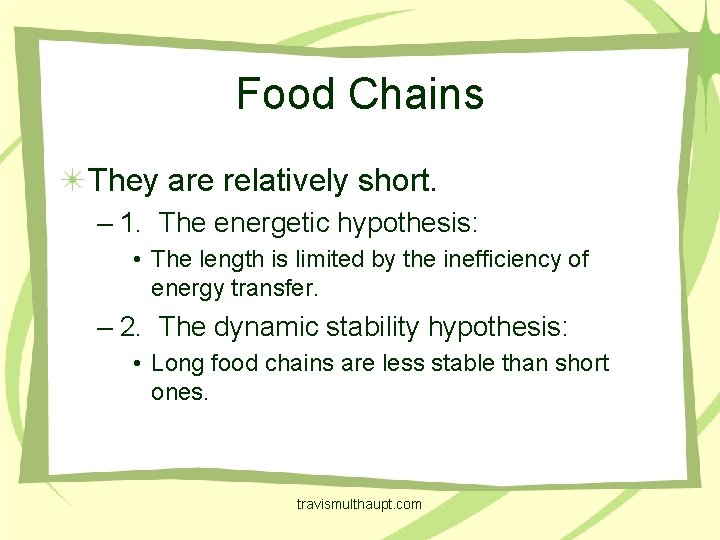 Food Chains They are relatively short. – 1. The energetic hypothesis: • The length