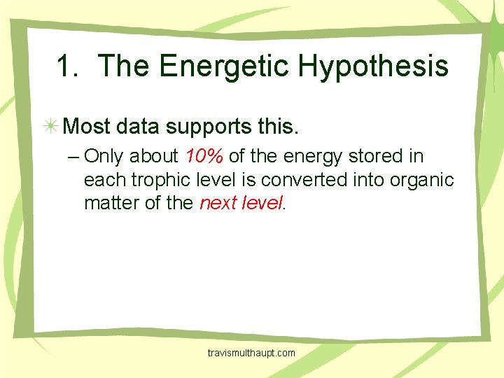 1. The Energetic Hypothesis Most data supports this. – Only about 10% of the