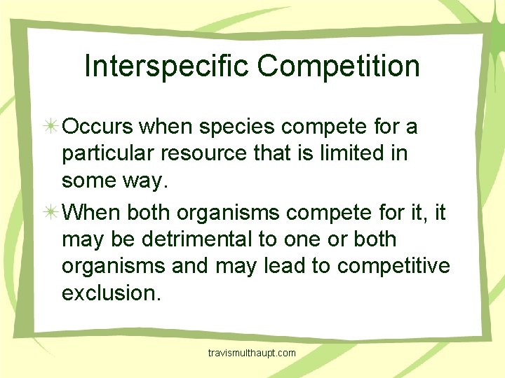 Interspecific Competition Occurs when species compete for a particular resource that is limited in