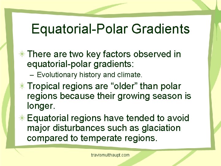 Equatorial-Polar Gradients There are two key factors observed in equatorial-polar gradients: – Evolutionary history