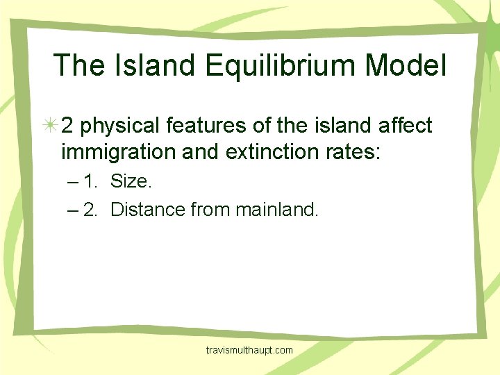 The Island Equilibrium Model 2 physical features of the island affect immigration and extinction