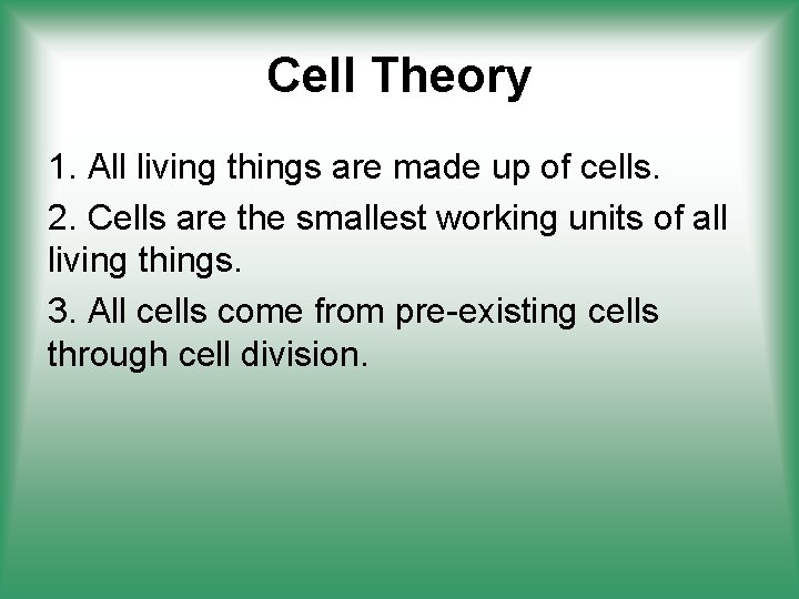 Cell Theory 1. All living things are made up of cells. 2. Cells are