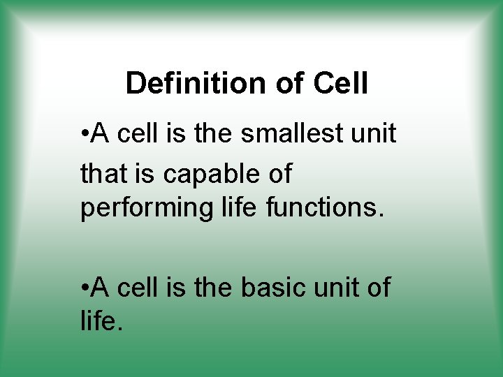 Definition of Cell • A cell is the smallest unit that is capable of