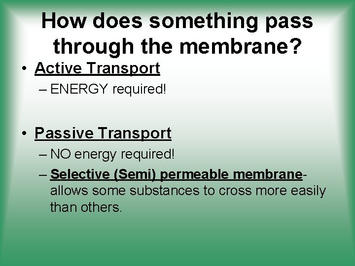 How does something pass through the membrane? • Active Transport – ENERGY required! •