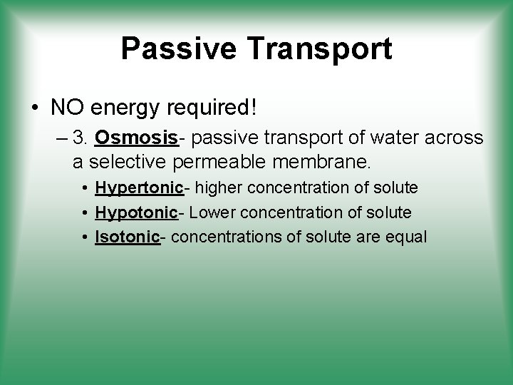 Passive Transport • NO energy required! – 3. Osmosis- passive transport of water across