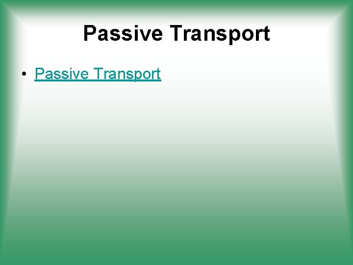 Passive Transport • Passive Transport 