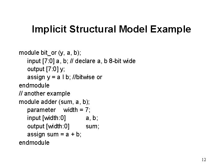 Implicit Structural Model Example module bit_or (y, a, b); input [7: 0] a, b;