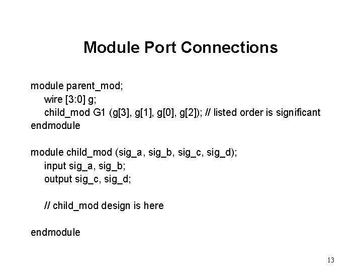 Module Port Connections module parent_mod; wire [3: 0] g; child_mod G 1 (g[3], g[1],