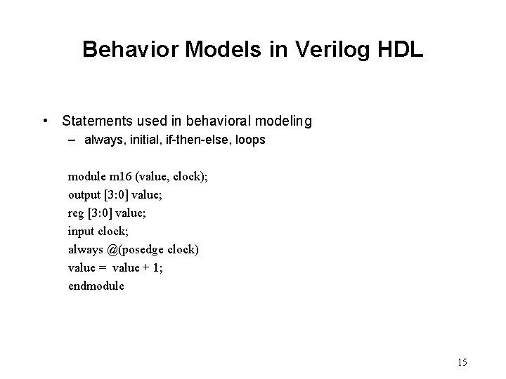 Behavior Models in Verilog HDL • Statements used in behavioral modeling – always, initial,