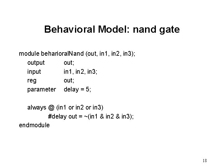 Behavioral Model: nand gate module beharioral. Nand (out, in 1, in 2, in 3);