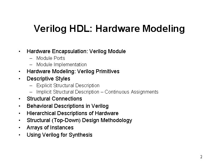 Verilog HDL: Hardware Modeling • Hardware Encapsulation: Verilog Module – Module Ports – Module