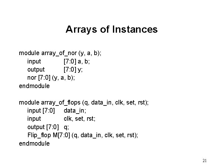 Arrays of Instances module array_of_nor (y, a, b); input [7: 0] a, b; output