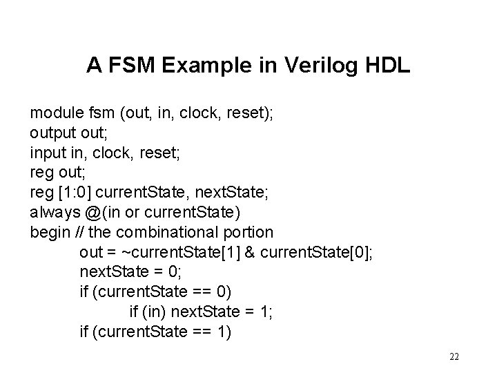 A FSM Example in Verilog HDL module fsm (out, in, clock, reset); output out;