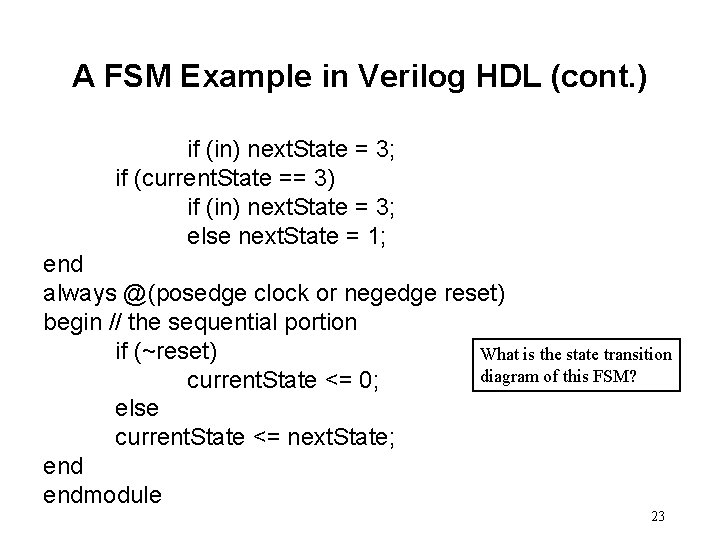 A FSM Example in Verilog HDL (cont. ) if (in) next. State = 3;
