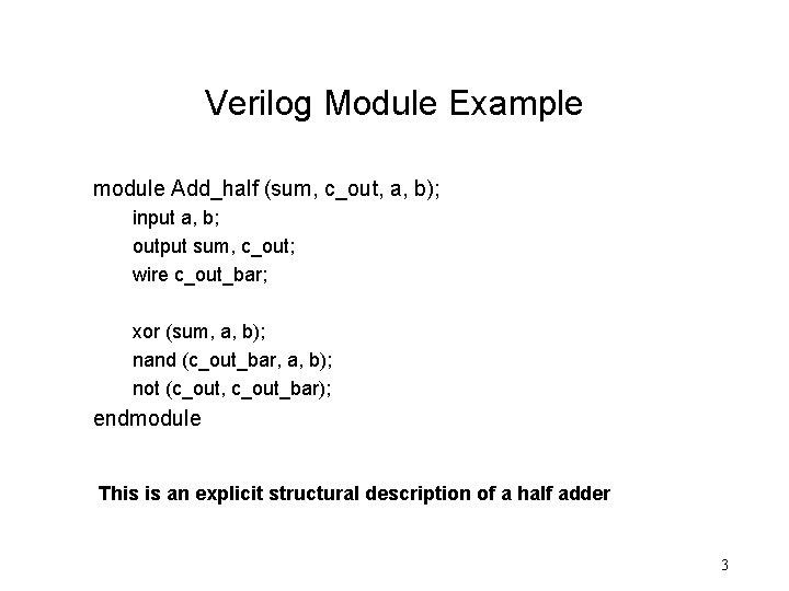 Verilog Module Example module Add_half (sum, c_out, a, b); input a, b; output sum,