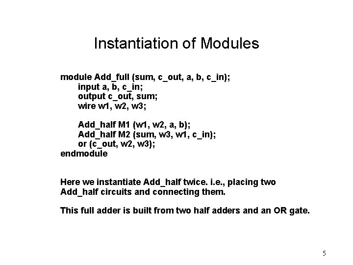 Instantiation of Modules module Add_full (sum, c_out, a, b, c_in); input a, b, c_in;