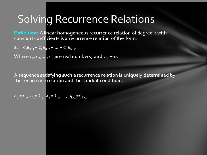 Solving Recurrence Relations Definition: A linear homogeneous recurrence relation of degree k with constant