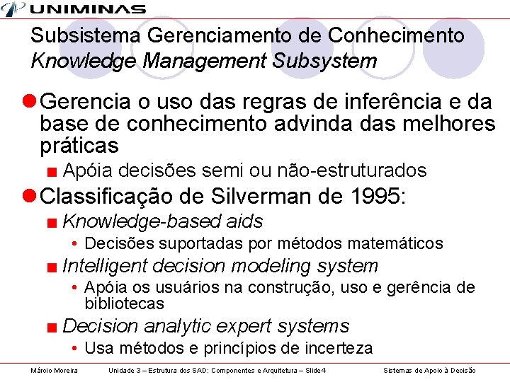 Subsistema Gerenciamento de Conhecimento Knowledge Management Subsystem l Gerencia o uso das regras de