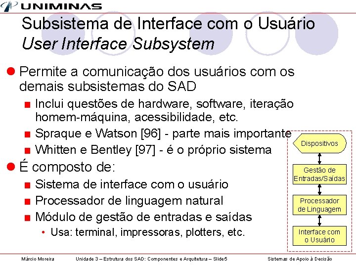 Subsistema de Interface com o Usuário User Interface Subsystem l Permite a comunicação dos