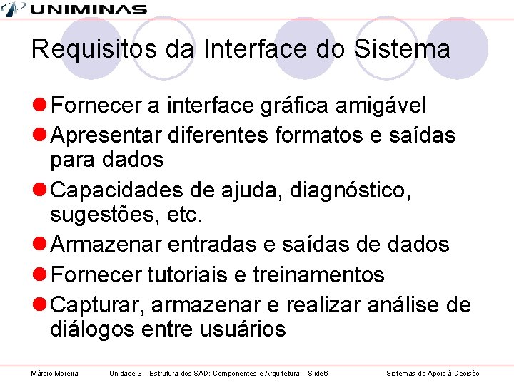 Requisitos da Interface do Sistema l Fornecer a interface gráfica amigável l Apresentar diferentes