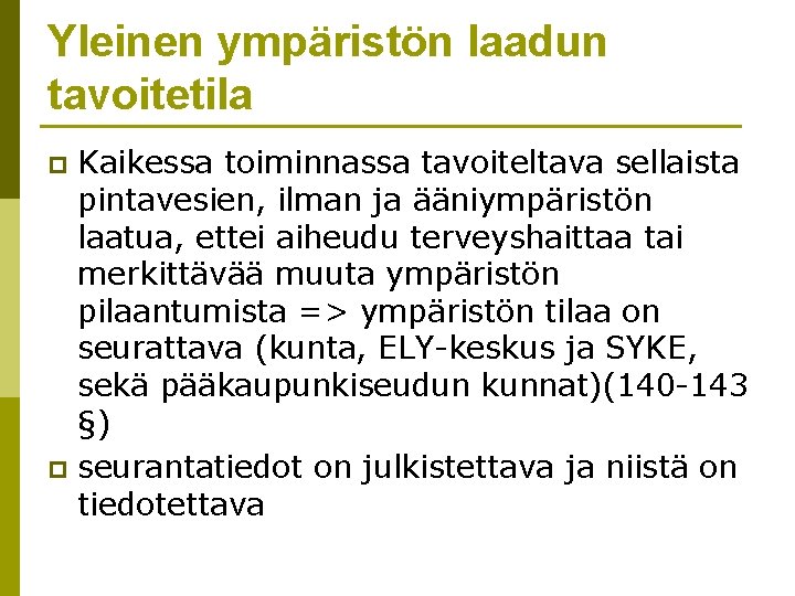 Yleinen ympäristön laadun tavoitetila Kaikessa toiminnassa tavoiteltava sellaista pintavesien, ilman ja ääniympäristön laatua, ettei