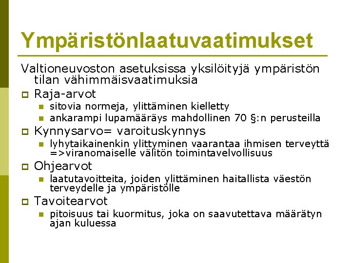 Ympäristönlaatuvaatimukset Valtioneuvoston asetuksissa yksilöityjä ympäristön tilan vähimmäisvaatimuksia p Raja-arvot n n p Kynnysarvo= varoituskynnys