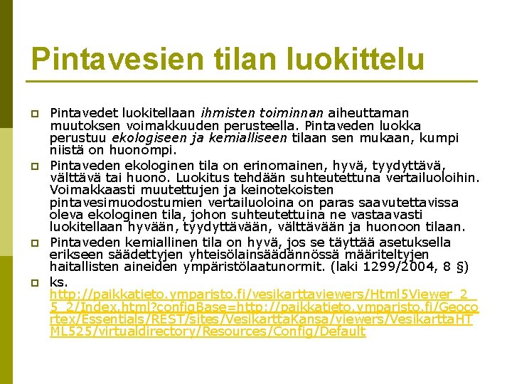 Pintavesien tilan luokittelu p p Pintavedet luokitellaan ihmisten toiminnan aiheuttaman muutoksen voimakkuuden perusteella. Pintaveden