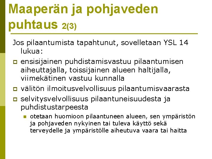 Maaperän ja pohjaveden puhtaus 2(3) Jos pilaantumista tapahtunut, sovelletaan YSL 14 lukua: p ensisijainen