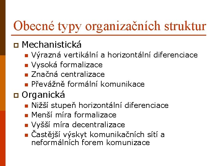 Obecné typy organizačních struktur p Mechanistická n n p Výrazná vertikální a horizontální diferenciace