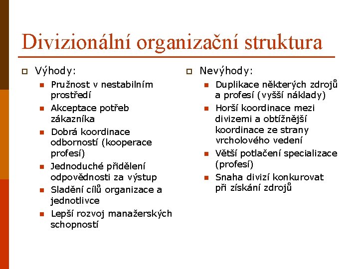 Divizionální organizační struktura p Výhody: n n n Pružnost v nestabilním prostředí Akceptace potřeb