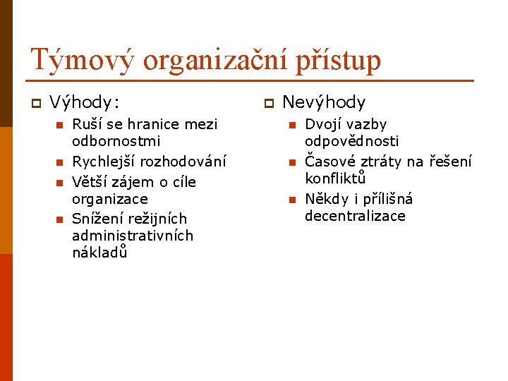 Týmový organizační přístup p Výhody: n n Ruší se hranice mezi odbornostmi Rychlejší rozhodování