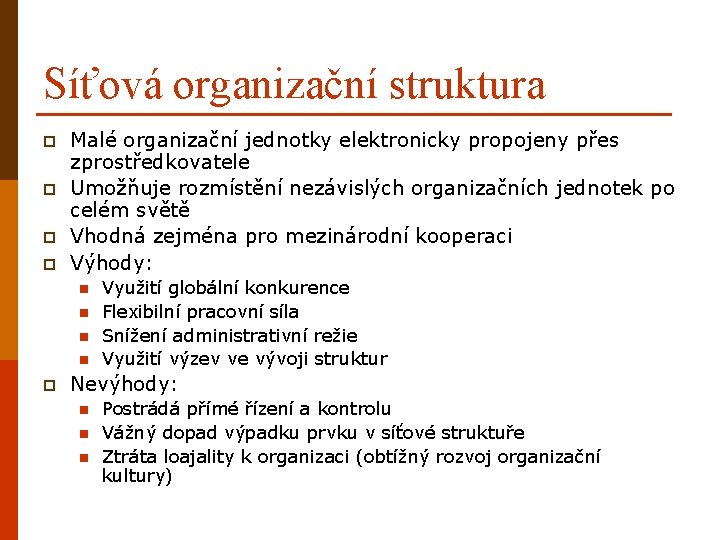 Síťová organizační struktura p p Malé organizační jednotky elektronicky propojeny přes zprostředkovatele Umožňuje rozmístění