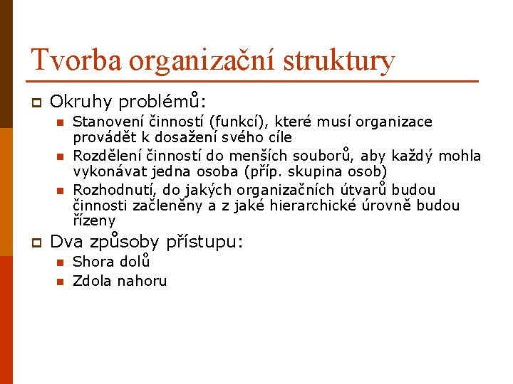 Tvorba organizační struktury p Okruhy problémů: n n n p Stanovení činností (funkcí), které