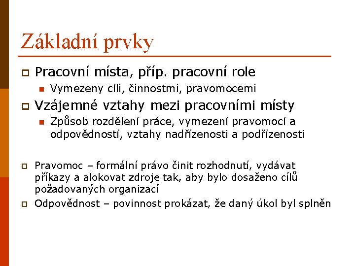 Základní prvky p Pracovní místa, příp. pracovní role n p Vzájemné vztahy mezi pracovními