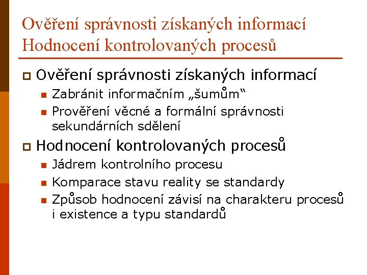 Ověření správnosti získaných informací Hodnocení kontrolovaných procesů p Ověření správnosti získaných informací n n