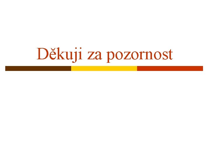 Děkuji za pozornost 