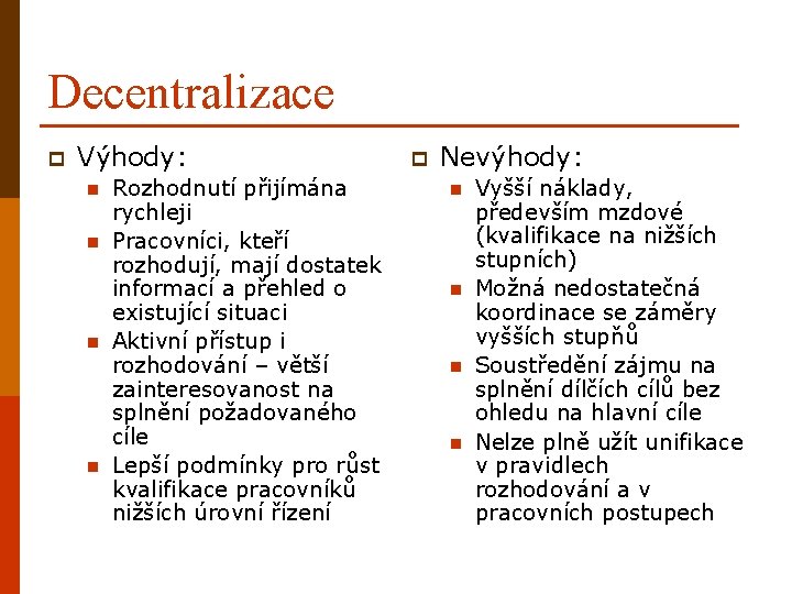 Decentralizace p Výhody: n n Rozhodnutí přijímána rychleji Pracovníci, kteří rozhodují, mají dostatek informací