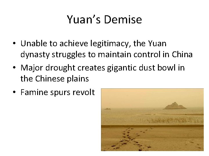 Yuan’s Demise • Unable to achieve legitimacy, the Yuan dynasty struggles to maintain control