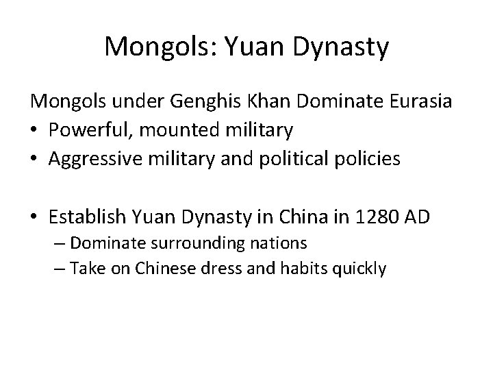 Mongols: Yuan Dynasty Mongols under Genghis Khan Dominate Eurasia • Powerful, mounted military •