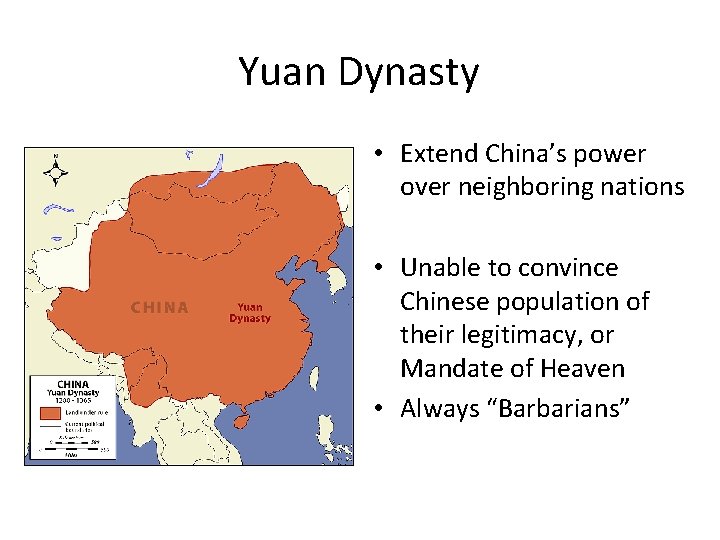 Yuan Dynasty • Extend China’s power over neighboring nations • Unable to convince Chinese