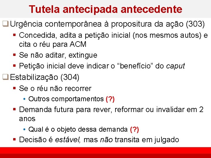 Tutela antecipada antecedente q Urgência contemporânea à propositura da ação (303) § Concedida, adita