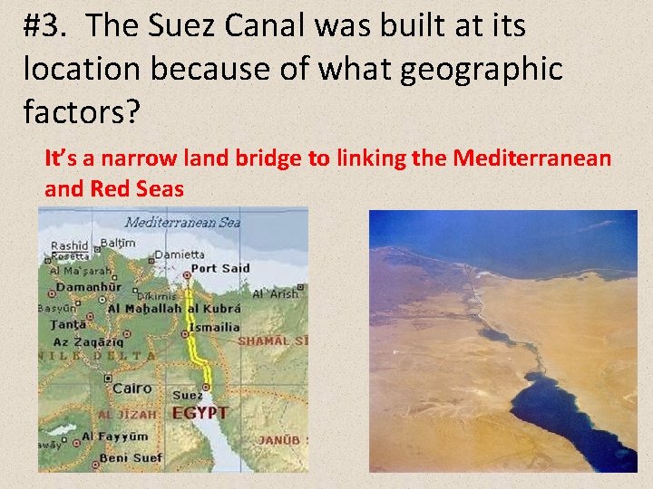 #3. The Suez Canal was built at its location because of what geographic factors?