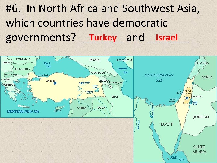 #6. In North Africa and Southwest Asia, which countries have democratic Turkey and _______