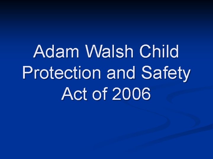 Adam Walsh Child Protection and Safety Act of 2006 