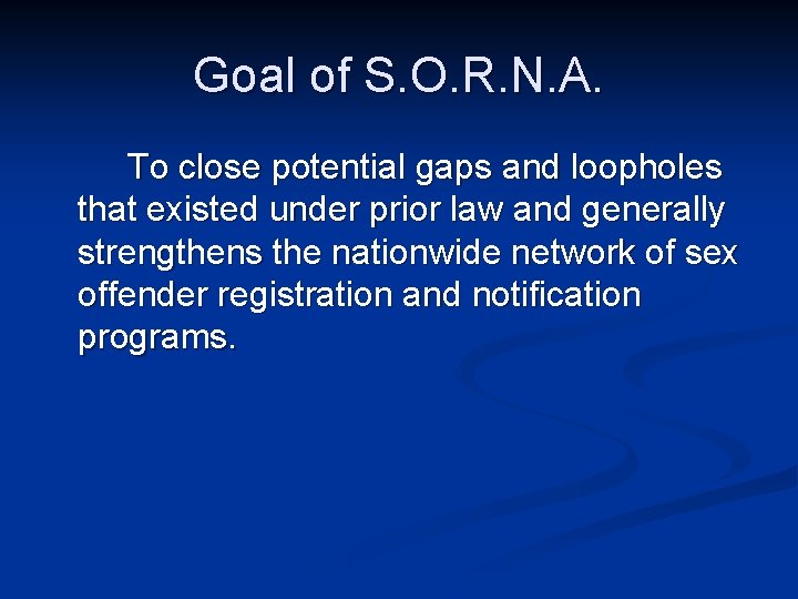 Goal of S. O. R. N. A. To close potential gaps and loopholes that