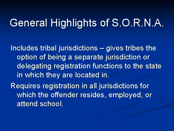 General Highlights of S. O. R. N. A. Includes tribal jurisdictions – gives tribes